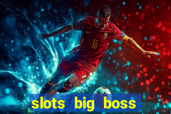 slots big boss paga mesmo